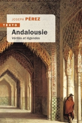 Andalousie : vérités et légendes - Joseph Pérez