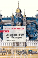 Le Siècle d'or de l'Espagne. Vol. 1. 1492-1556 - Michèle Escamilla