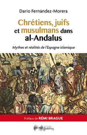 Chrétiens, juifs et musulmans dans al-Andalus : mythes et réalités de l'Espagne islamique - Dario Fernandez-Morera
