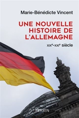 Une nouvelle histoire de l'Allemagne : XIXe-XXIe siècle - Marie-Bénédicte Vincent