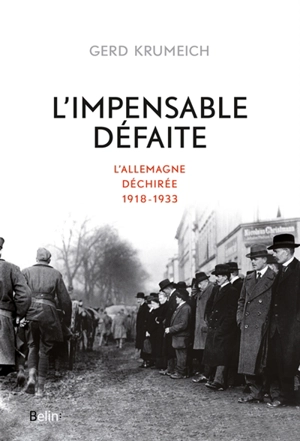 L'impensable défaite : l'Allemagne déchirée : 1918-1933 - Gerd Krumeich