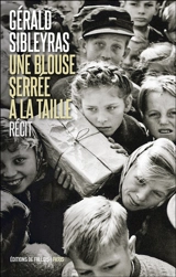 Une blouse serrée à la taille : récit - Gérald Sibleyras