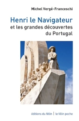 Henri le Navigateur et les grandes découvertes du Portugal - Michel Vergé-Franceschi