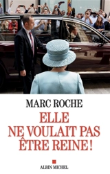 Elle ne voulait pas être reine ! - Marc Roche