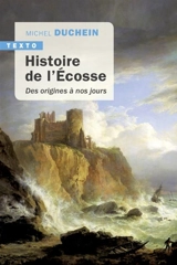Histoire de l'Ecosse : des origines à nos jours - Michel Duchein