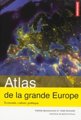 Atlas de la grande Europe : économie, culture, politique - Pierre Beckouche