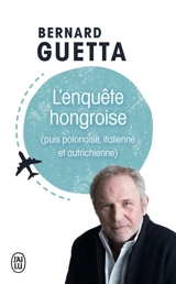 L'enquête hongroise (puis polonaise, italienne et autrichienne) - Bernard Guetta