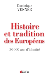 Histoire et tradition des Européens : 30.000 ans d'identité - Dominique Venner