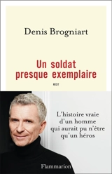 Un soldat presque exemplaire : récit - Denis Brogniart