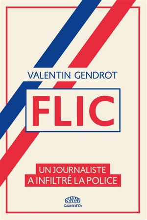 Flic : un journaliste a infiltré la police - Valentin Gendrot