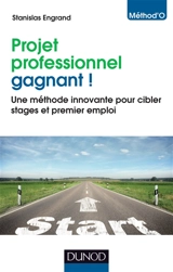 Projet professionnel gagnant ! : une méthode innovante pour cibler stages et premier emploi - Stanislas Engrand