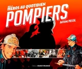 Pompiers : héros au quotidien - Antoine Pascal