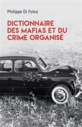 Dictionnaire des mafias et du crime organisé - Philippe Di Folco