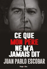 Ce que mon père ne m'a jamais dit : Pablo Escobar in fraganti - Juan Pablo Escobar