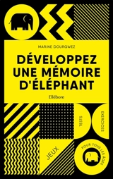 Développez une mémoire d'éléphant : jeux, tests, exercices pour tous les âges - Marine Dourgwez
