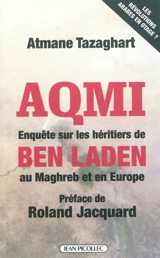 Aqmi : enquête sur les héritiers de Ben Laden au Maghreb et en Europe - Atmane Tazaghart
