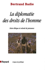 Droits de l'homme et diplomatie - Bertrand Badie