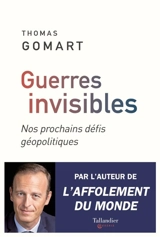 Guerres invisibles : nos prochains défis géopolitiques - Thomas Gomart