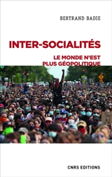 Inter-socialités : le monde n'est plus géopolitique - Bertrand Badie