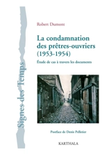 La condamnation des prêtres-ouvriers (1953-1954) : étude de cas à travers les documents - Robert Dumont