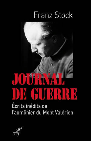Journal de guerre : 1942-1947 : écrits inédits de l'aumônier du Mont Valérien - Franz Stock