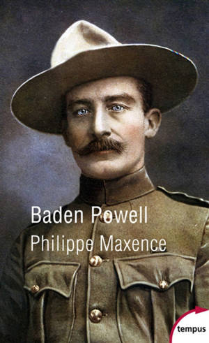 Baden Powell : éclaireur de légende, fondateur du scoutisme - Philippe Maxence