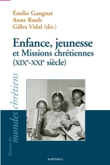 Enfance, jeunesse et missions chrétiennes (XIXe-XXIe siècle) - Colloque du Centre de recherche et d’échanges sur la diffusion et l’inculturation du christianisme (40 ; 2019 ; Lyon)