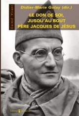 Le don de soi, jusqu'au bout : père Jacques de Jésus