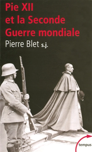 Pie XII et la Seconde Guerre mondiale : d'après les archives du Vatican - Pierre Blet