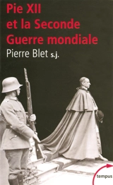 Pie XII et la Seconde Guerre mondiale : d'après les archives du Vatican - Pierre Blet