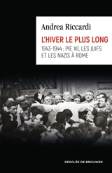 L'hiver le plus long : 1943-1944 : Pie XII, les Juifs et les nazis à Rome - Andrea Riccardi