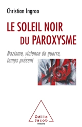 Le soleil noir du paroxysme : nazisme, violence de guerre, temps présent - Christian Ingrao