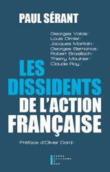 Les dissidents de l'Action française : Georges Valois, Louis Dimier, Jacques Maritain, Georges Bernanos, Robert Brasillach, Thierry Maulnier, Claude Roy - Paul Sérant