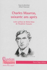 Charles Maurras, soixante ans après : regard critique sur un poète-philosophe engagé dans les tourments politiques et religieux de son siècle