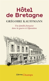 Hôtel de Bretagne : une famille française dans la guerre et l'épuration - Grégoire Kauffmann