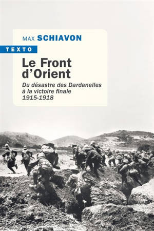 Le front d'Orient : du désastre des Dardanelles à la victoire finale : 1915-1918 - Max Schiavon