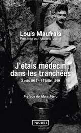 J'étais médecin dans les tranchées : 2 août 1914-14 juillet 1919 - Louis Maufrais
