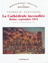 La cathédrale incendiée : Reims, septembre 1914 - Thomas W. Gaehtgens