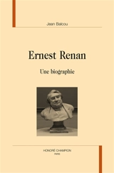 Ernest Renan : une biographie - Jean Balcou