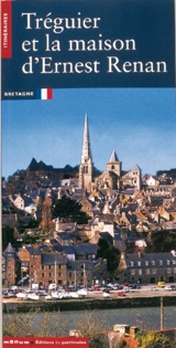 Tréguier et la maison d'Ernest Renan : Bretagne - Anne-Marie de Brem