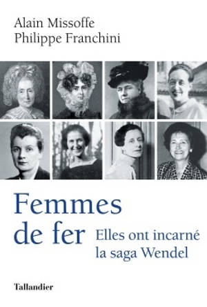 Femmes de fer : elles ont incarné la saga Wendel - Alain Missoffe