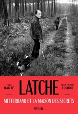 Latche : Mitterrand et la maison des secrets - Yves Harté