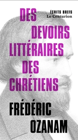 Des devoirs littéraires des chrétiens - Frédéric Ozanam