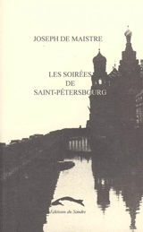 Les soirées de Saint-Pétersbourg : entretiens sur le gouvernement temporel de la providence - Joseph de Maistre