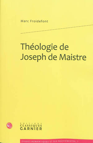 Théologie de Joseph de Maistre - Marc Froidefont
