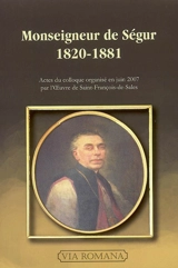 Monseigneur de Ségur, 1820-1881 : actes du colloque du 9 juin 2007