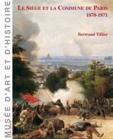 Le siège et la Commune de Paris, 1870-1871 - Bertrand Tillier