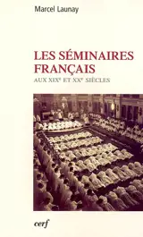 Les séminaires français : aux XIXe et XXe siècles - Marcel Launay