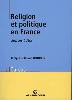 Religion et politique en France depuis 1789 - Jacques-Olivier Boudon