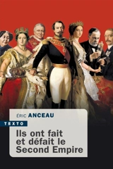 Ils ont fait et défait le second Empire - Eric Anceau